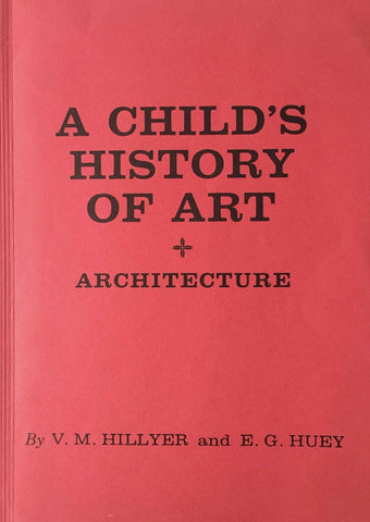 A Childs History of Art and Architecture by V M Hillyer, 3 in 1 Volume Series